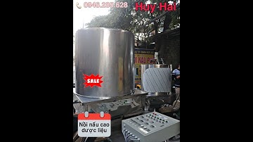 Cách Cô Cao Thảo Dược Bằng Nồi Nấu Cao Công Nghệ Mới Nhất