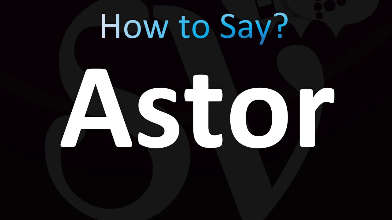 How to Pronounce Astor (CORRECTLY!) - YouTube