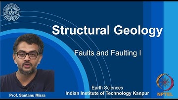 IITK NPTEL Structural Geology_Lecture 29: Faults & Faulting I [Prof. Santanu Misra]