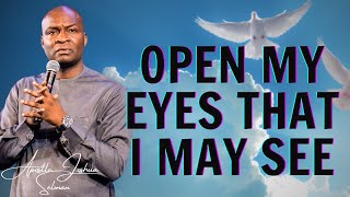 OPEN MY EYES THAT I MAY SEE IN 2024 - APOSTLE JOSHUA SELMAN MESSAGE