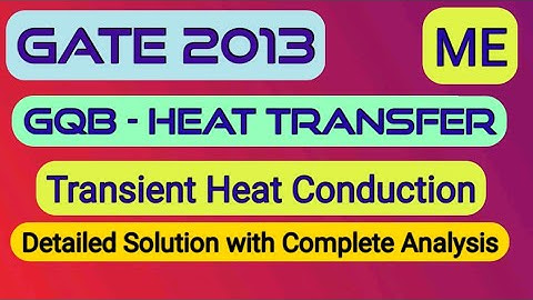 GQB||GATE 2013||ME||Heat Transfer||Conduction||Transient Heat Conduction
