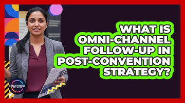 What Is Omni-channel Follow-up In Post-convention Strategy? - Conventions Network