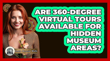 Are 360-degree Virtual Tours Available For Hidden Museum Areas? - Inside Museum Walls