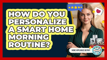 How Do You Personalize A Smart Home Morning Routine? - Home Appliance Report