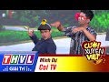THVL | Cười xuyên Việt 2017 - Tập 7: Coi TV - Minh Dự