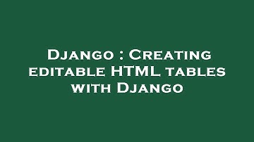 Django : Creating editable HTML tables with Django