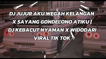 DJ JUJUR AKU WEGAH KELANGAN X SAYANG GONDELONO ATIKU | DJ KEBACUT NYAMAN X WIDODARI VIRAL TIK TOK