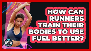 How Can Runners Train Their Bodies To Use Fuel Better? - Running Beyond Limits