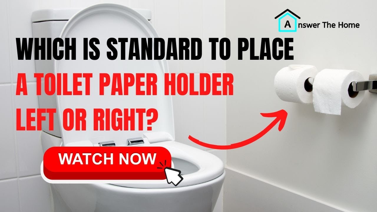 Toilet Paper Holder Left Or Right- Know the Standard Place 