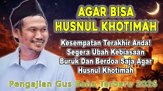 Pengajian Gus Baha || Mempersiapkan Diri Agar Bisa Pulang dengan Husnul Khotimah