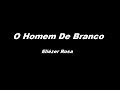 O Homem de Branco - Eliezer Rosa  - Legendado