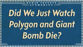 Did We Just Watch Polygon and Giant Bomb Die?