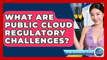 What Are Public Cloud Regulatory Challenges? - Internet Infrastructure Explained