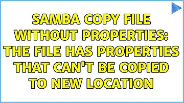 SAMBA copy file without properties: the file has properties that can