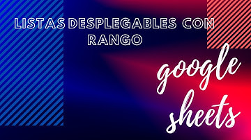 LISTAS DESPLEGABLES  CON RANGO EN GOOGlE SHEETS