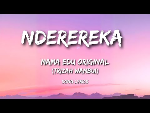 NDEREREKA By MAMA EDU ORIGINAL Trizah Wambui  Song Lyrics