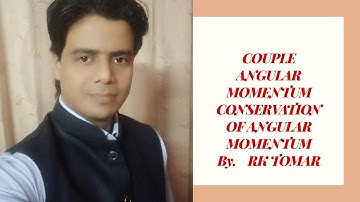 Rotational motion,Couple,Angular momentum,Applications of conservation of angular momentum. RK TOMAR