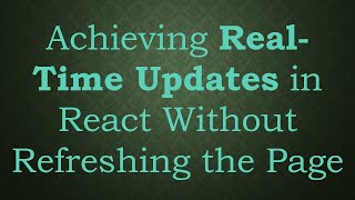 Full Achieving Real-Time Updates in React Without Refreshing the Page Guide