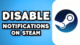 How To Disable Notifications In Steam Notifications (2023 Guide)