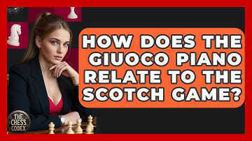 How Does The Giuoco Piano Relate To The Scotch Game? - The Chess Codex