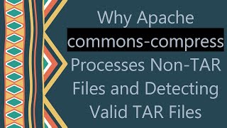 Why Apache commons-compress Processes Non-TAR Files and Detecting Valid TAR Files