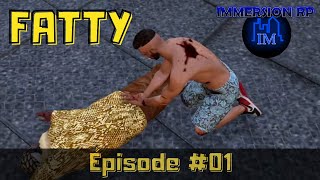 Fatty (Immersion RP) EP#01