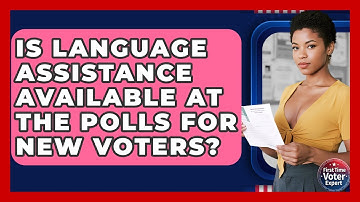Is Language Assistance Available At The Polls For New Voters? - First Time Voter Expert