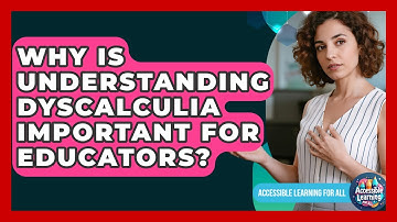Why Is Understanding Dyscalculia Important For Educators? - Accessible Learning For All