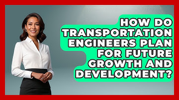 How Do Transportation Engineers Plan for Future Growth and Development?