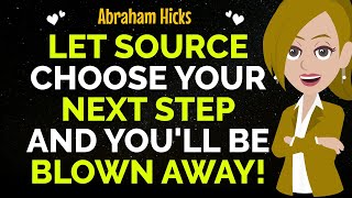 Let Source Choose Your Next Step And You'll Be Blown Away !✨✅Abraham Hicks 2024