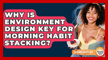 Why Is Environment Design Key For Morning Habit Stacking? - Morning Habits Hub