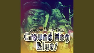 Ground Hog Blues