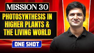 PHOTOSYNTHESIS IN HIGHER PLANT & THE LIVING WORLD in ONE SHOT | All Concept, Trick & PYQ | NEET 2026