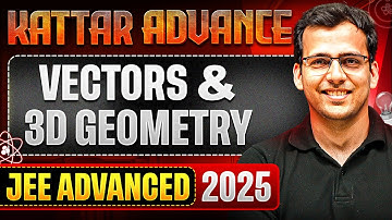 KATTAR ADVANCE: VECTORS & 3D GEOMETRY || Concept + PYQs || JEE Advanced 2025