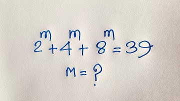 Harvard University Admission Interviews Maths Tricks : m=? | 2^m +4^m +8^m =39 |