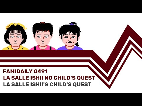 Famidaily - Episode 0491 - La Salle Ishii No Child's Quest