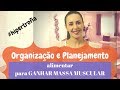 Organização e planejamento da dieta para ganhar massa muscular #hipertrofia