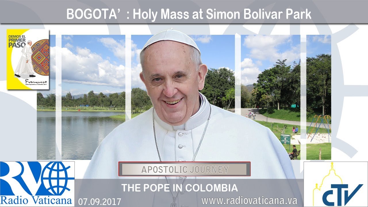 2017.09.07 Pope Francis in Colombia – Mass at Simon Bolivar Park - YouTube