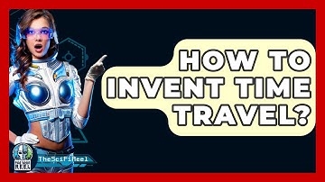How To Invent Time Travel? - The SciFi Reel