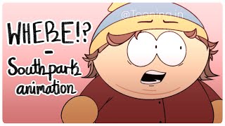 WHERE!? || Southpark animation