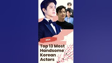 Top 13 Most Handsome Korean Actors 2024! #kdrama #kpopstar #korean