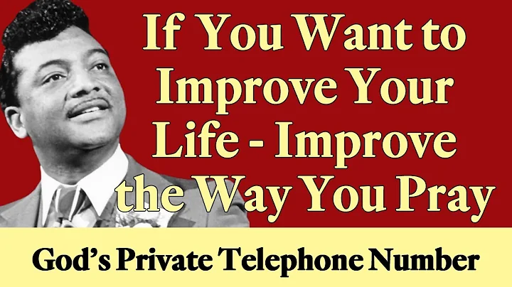 If You Want to Improve Your Life - Improve the Way You Pray! from "God's Private Telephone Number"