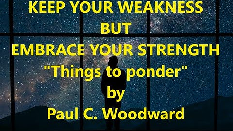 KEEP YOUR WEAKNESS BUT EMBRACE YOUR STRENGTH