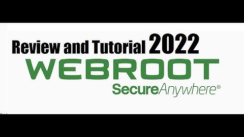 Webroot Secure Anywhere 2022 Review And Tutorial