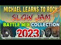 Slow jam love songs battle remix 2023  michael learn to rock  slow jam remix 