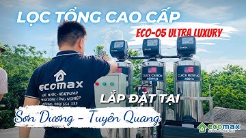 Lắp Đặt ECO-05 Ultra Luxury - Công Trình Lọc Nước Đầu Nguồn Cao Cấp Tại Sơn Dương - Tuyên Quang.