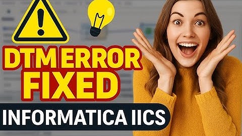Fix DTM Errors in Informatica IICS: Quick Troubleshooting Guide| INFORMATICA IICS TUTORIAL