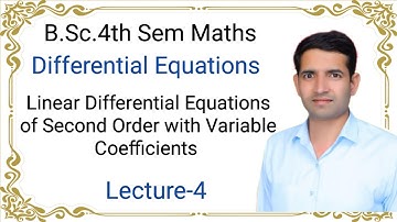 L-4 Linear differential equations of second order with variable coefficients B.Sc.4th Sem Maths