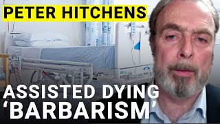 Assisted dying debate is a step toward 'barbarism' | Peter Hitchens