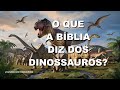 #0690 O que a Biblia diz dos dinossauros?